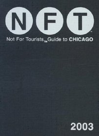 Not for Tourists Guide to Chicago 2003 (Not for Tourists Guide to Chicago)