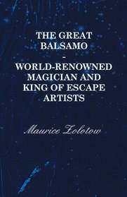 The Great Balsamo - World-Renowned Magician and King of Escape Artists