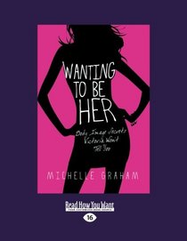 Wanting to be Her: Body Image Secrets Victoria Won't Tell You