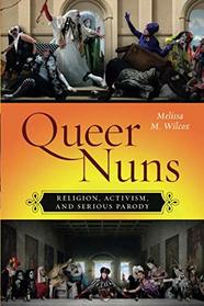 Queer Nuns: Religion, Activism, and Serious Parody (Sexual Cultures)