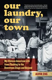 Our Laundry, Our Town: My Chinese American Life from Flushing to the Downtown Stage and Beyond