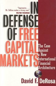 In Defense of Free Capital Markets: The Case Against a New International Financial Architecture