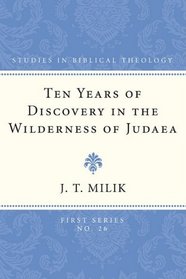 Ten Years of Discovery in the Wilderness of Judaea (Studies in Biblical Theology, First)