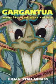Gargantua Manufactured Mass Culture: Manufactured Mass Culture