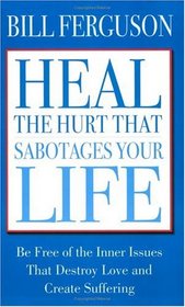 Heal The Hurt That Sabotages Your Life