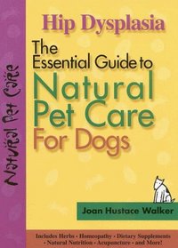Hip Dysplasia (The Essential Guide to Natural Pet Care)