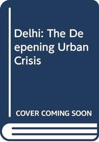 Delhi: The Deepening Urban Crisis