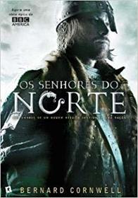 Os Senhores do Norte (The Lords of the North) (Saxon Chronicles, Bk 3) (Portuguese Edition)
