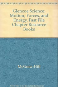 Glencoe Science: Motion, Forces, and Energy, Fast File Chapter Resource Books