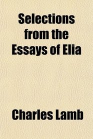 Selections from the Essays of Elia