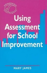 Using Assessment for School Improvement (Heinemann School Management)