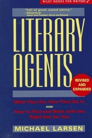 Literary Agents: What They Do, How They Do It, and How to Find and Work with the Right One for You, Revised and Expanded