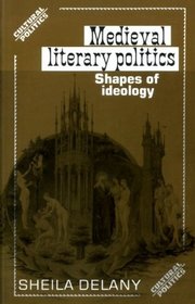 Medieval Literary Politics: Shapes of Ideology (Cultural Politics)