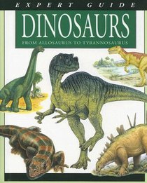 Dinosaurs: From Allosaurus to Tyrannosaurus (Expert Guide Series)