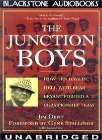 The Junction Boys: How Ten Days in Hell With Bear Bryant Forged a Championship Team