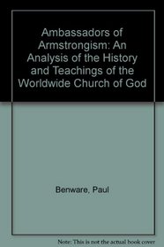 Ambassadors of Armstrongism: An Analysis of the History and Teachings of the Worldwide Church of God