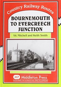 Bournemouth to Evercreech Junction (Country railway route albums)