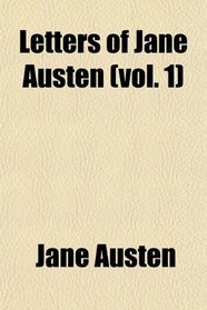 Letters of Jane Austen (vol. 1)