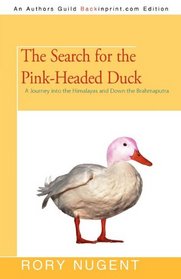 The Search for the Pink-Headed Duck: A Journey into the Himalayas and Down the Brahmaputra