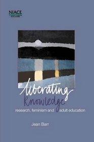 Liberating Knowledge: Research, Feminism and Adult Education