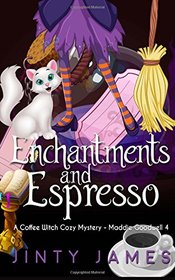 Enchantments and Espresso: A Coffee Witch Cozy Mystery (Maddie Goodwell) (Volume 4)