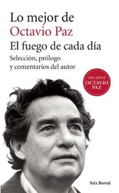 Lo mejor de Octavio Paz: El fuego de cada da (Spanish Edition)