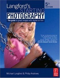 Langford's Starting Photography, Fifth Edition: A guide to better pictures for digital and film camera users
