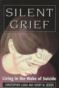 Silent Grief: Living in the Wake of Suicide (The Master Works Series)