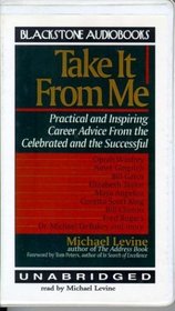 Take It from Me: Practical and Inspiring Career Advice from the Celebrated and the Successful