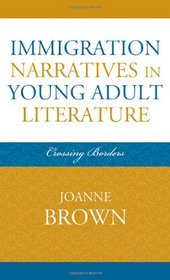 Immigration Narratives in Young Adult Literature: Crossing Borders (Scarecrow Studies in Young Adult Literature)