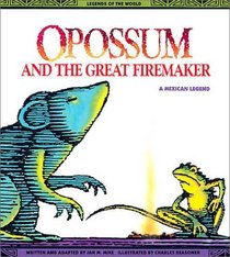 Opossum and the Great Firemaker: A Mexican Legend (Legends of the World)