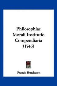 Philosophiae Morali Institutio Compendiaria (1745) (Latin Edition)