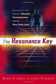 The Resonance Key: Exploring the Links Between Vibration, Consciousness, and the Zero Point Grid