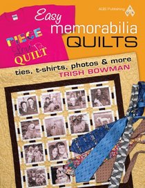 Easy Memorabilia Quilts: Ties, T-shirts, Photos & More