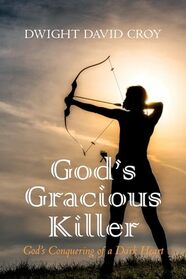 God's Gracious Killer: God's Conquering of a Dark Heart