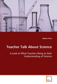 Teacher Talk About Science: A Look at What Teachers Bring to their Understanding of Science