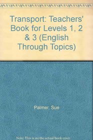 Transport: Teachers' Book for Levels 1, 2 & 3 (English Through Topics)