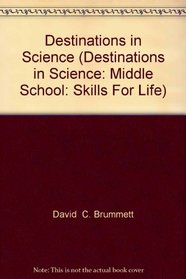 Destinations in Science (Destinations in Science: Middle School: Skills For Life)