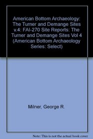 Turner and Demange Sites: VOLUME 4 (American Bottom Archaeology) (FAI-270 Series)