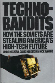 Techno-Bandits: How the Soviets Are Stealing America's High-Tech Future