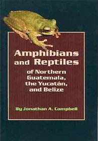 Amphibians and Reptiles of Northern Guatemala, the Yucatan, and Belize (Animal Natural History Series, 4)