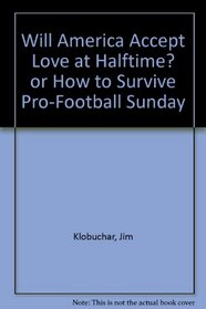 Will America Accept Love at Halftime? or How to Survive Pro-Football Sunday