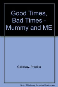 Good Times, Bad Times - Mummy and Me