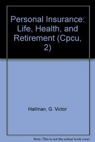 Personal Insurance: Life, Health, and Retirement (Cpcu, 2)