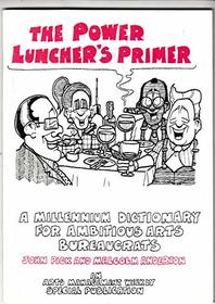 Power Luncher's Primer: A Millennium Dictionary for Ambitious Arts Bureaucrats
