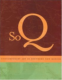 Soq: Contemporary Art In Southern New Mexico, Museum of Fine Arts, Santa Fe, New Mexico, January 23-April 25, 2004