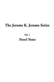 The Jerome K. Jerome Series: Vol.1: Novel Notes