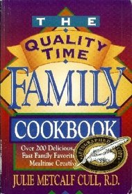 The Quality Time Family Cookbook: Over 200 Delicious, Healthy, and Fast Family Favorites for Making Mealtime Creative and Fun