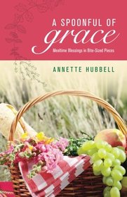 A Spoonful of Grace: Mealtime Blessings in Bite-Sized Pieces