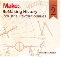 ReMaking History, Volume 2: Industrial Revolutionaries